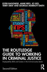 Title: The Routledge Guide to Working in Criminal Justice: Employability Skills and Careers in the Criminal Justice Sector, Author: Ester Ragonese