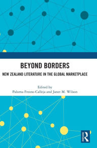 Title: Beyond Borders: New Zealand Literature in the Global Marketplace, Author: Paloma Fresno-Calleja