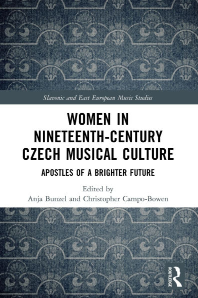 Women in Nineteenth-Century Czech Musical Culture: Apostles of a Brighter Future