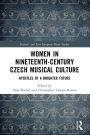 Women in Nineteenth-Century Czech Musical Culture: Apostles of a Brighter Future