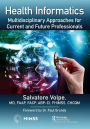 Health Informatics: Multidisciplinary Approaches for Current and Future Professionals