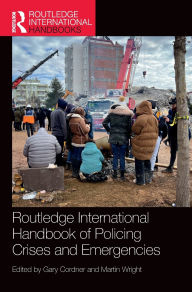 Title: Routledge International Handbook of Policing Crises and Emergencies, Author: Gary Cordner