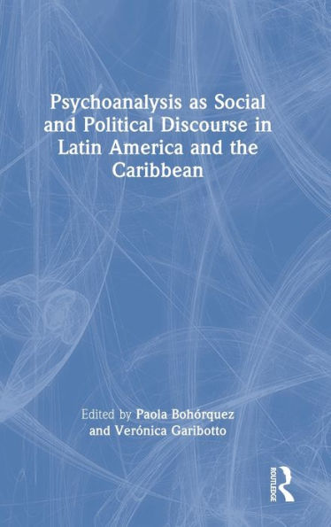 Psychoanalysis as Social and Political Discourse in Latin America and the Caribbean