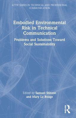 Embodied Environmental Risk in Technical Communication: Problems and Solutions Toward Social Sustainability