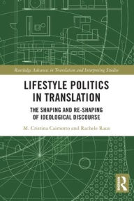 Title: Lifestyle Politics in Translation: The Shaping and Re-Shaping of Ideological Discourse, Author: M. Cristina Caimotto