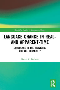 Title: Language Change in Real- and Apparent-Time: Coherence in the Individual and the Community, Author: Karen V. Beaman