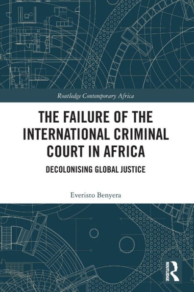 The Failure of the International Criminal Court in Africa: Decolonising Global Justice