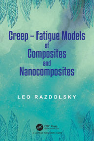 Title: Creep: Fatigue Models of Composites and Nanocomposites, Author: Leo Razdolsky