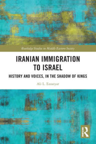 Title: Iranian Immigration to Israel: History and Voices, in the Shadow of Kings, Author: Ali L. Ezzatyar