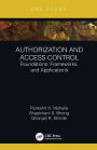 Authorization and Access Control: Foundations, Frameworks, and Applications