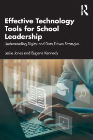 Title: Effective Technology Tools for School Leadership: Understanding Digital and Data-Driven Strategies, Author: Leslie Jones