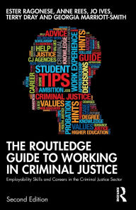 Title: The Routledge Guide to Working in Criminal Justice: Employability Skills and Careers in the Criminal Justice Sector, Author: Ester Ragonese