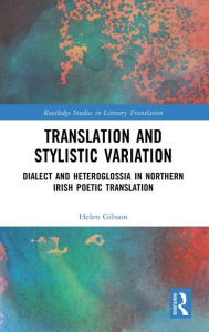 Title: Translation and Stylistic Variation: Dialect and Heteroglossia in Northern Irish Poetic Translation, Author: Helen Gibson