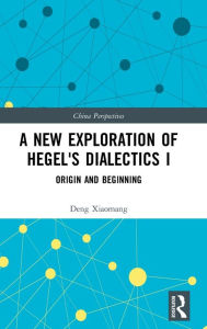 Title: A New Exploration of Hegel's Dialectics I: Origin and Beginning, Author: Deng Xiaomang