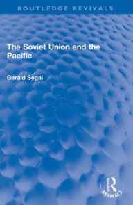 Title: The Soviet Union and the Pacific, Author: Gerald Segal