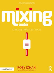 Title: Mixing Audio: Concepts, Practices, and Tools, Author: Roey Izhaki