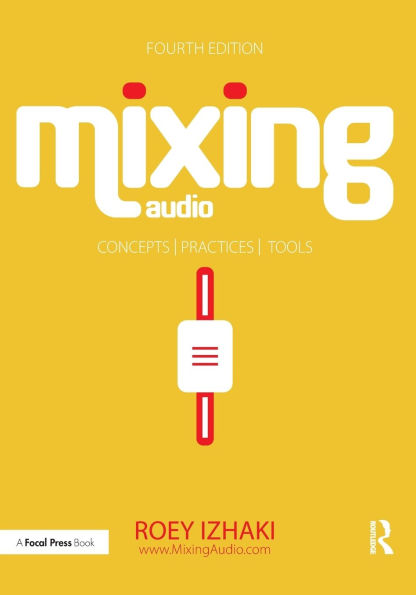 Mixing Audio: Concepts, Practices, and Tools