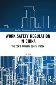 Title: Work Safety Regulation in China: The CCP's Fatality Quota System, Author: Jie Gao