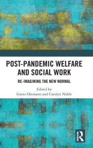 Title: Post-Pandemic Welfare and Social Work: Re-imagining the New Normal, Author: Goetz Ottmann