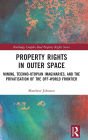 Property Rights in Outer Space: Mining, Techno-Utopian Imaginaries, and the Privatisation of the Off-World Frontier