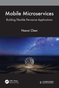 Title: Mobile Microservices: Building Flexible Pervasive Applications, Author: Nanxi Chen