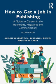 Title: How to Get a Job in Publishing: A Guide to Careers in the Booktrade, Magazines and Communications, Author: Alison Baverstock