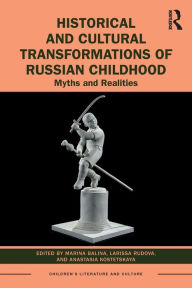 Title: Historical and Cultural Transformations of Russian Childhood: Myths and Realities, Author: Marina Balina