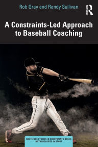 Title: A Constraints-Led Approach to Baseball Coaching, Author: Rob Gray