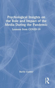 Title: Psychological Insights on the Role and Impact of the Media During the Pandemic: Lessons from COVID-19, Author: Barrie Gunter