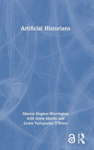 Title: Artificial Historians, Author: Marnie Hughes-Warrington