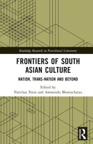 Title: Frontiers of South Asian Culture: Nation, Trans-Nation and Beyond, Author: Parichay Patra