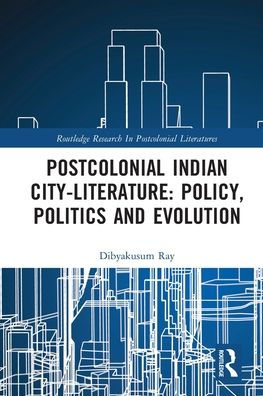 Postcolonial Indian City-Literature: Policy, Politics and Evolution