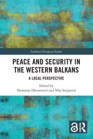 Title: Peace and Security in the Western Balkans: A Local Perspective, Author: Nemanja Dzuverovic