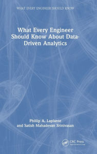 Title: What Every Engineer Should Know About Data-Driven Analytics, Author: Satish Mahadevan Srinivasan