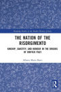 The Nation of the Risorgimento: Kinship, Sanctity, and Honour in the Origins of Unified Italy