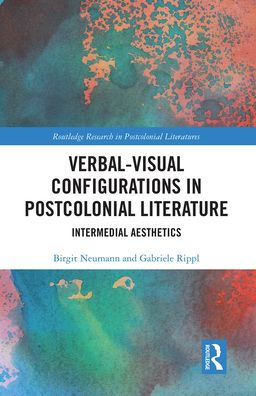 Verbal-Visual Configurations in Postcolonial Literature: Intermedial Aesthetics