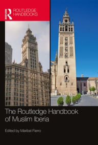 Title: The Routledge Handbook of Muslim Iberia, Author: Maribel Fierro