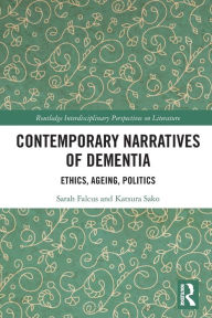 Title: Contemporary Narratives of Dementia: Ethics, Ageing, Politics, Author: Sarah Falcus