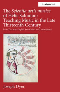 Title: The Scientia artis musice of Hélie Salomon: Teaching Music in the Late Thirteenth Century: Latin Text with English Translation and Commentary, Author: Joseph Dyer