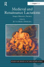 Medieval and Renaissance Lactations: Images, Rhetorics, Practices