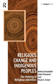 Title: Religious Change and Indigenous Peoples: The Making of Religious Identities, Author: Helena Onnudottir