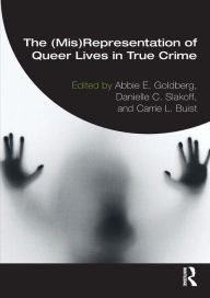 Title: The (Mis)Representation of Queer Lives in True Crime, Author: Abbie E. Goldberg