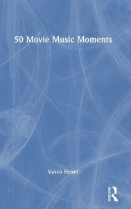 Title: 50 Movie Music Moments, Author: Vasco Hexel