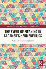 Title: The Event of Meaning in Gadamer's Hermeneutics, Author: Carlo DaVia