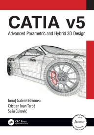 Title: CATIA v5: Advanced Parametric and Hybrid 3D Design, Author: Ionut Ghionea