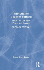 Title: First Aid for Teacher Burnout: How You Can Find Peace and Success, Author: Jenny Grant Rankin