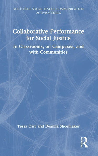 Collaborative Performance for Social Justice: In Classrooms, on Campuses, and with Communities