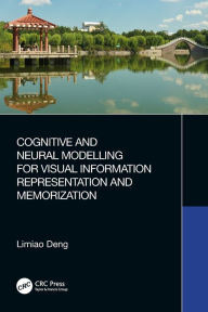 Title: Cognitive and Neural Modelling for Visual Information Representation and Memorization, Author: Limiao Deng