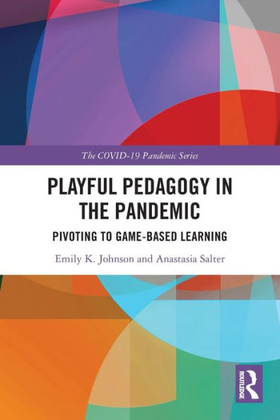 Playful Pedagogy in the Pandemic: Pivoting to Game-Based Learning