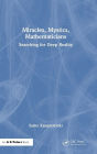 Miracles, Mystics, Mathematicians: Searching for Deep Reality